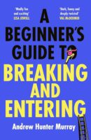 A Beginner's Guide to Breaking and Entering by Andrew Hunter Murray