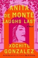 Anita de Monte Laughs Last by Xochitl Gonzalez