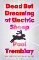 Dead but Dreaming of Electric Sheep by Paul Tremblay