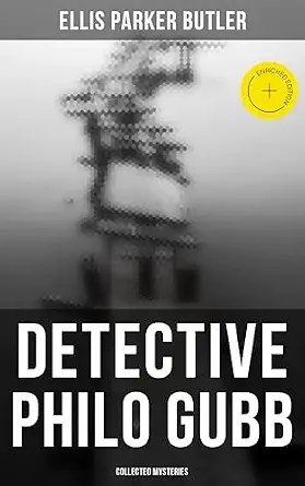 Detective Philo Gubb's Cases Ellis Parker Butler