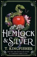 Hemlock & Silver by T. Kingfisher