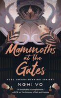 Mammoths at the Gates by Nghi Vo