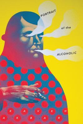 Portrait of the Alcoholic
by Kaveh Akbar 