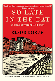 So Late in the Day by Claire keegan