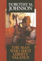 The Man Who Shot Liberty Valance by Dorothy Johnson