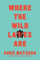 Where The Wild Ladies Are by Aoko Matsuda