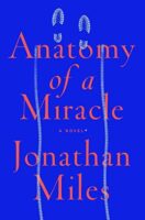 anatomy of a miracle by jonathan miles