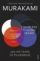 Colorless Tsukuru Tazaki and His Years of Pilgrimage . Haruki Murakami