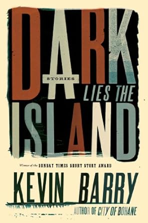 dark lies the island by kevin barry