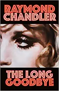 the long goodbye raymond chandler